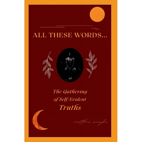 All These Words...: The Gathering of Self-Evident Truths (Paperback)