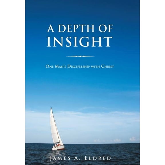 A Depth of Insight: One Man's Discipleship with Christ, (Hardcover)