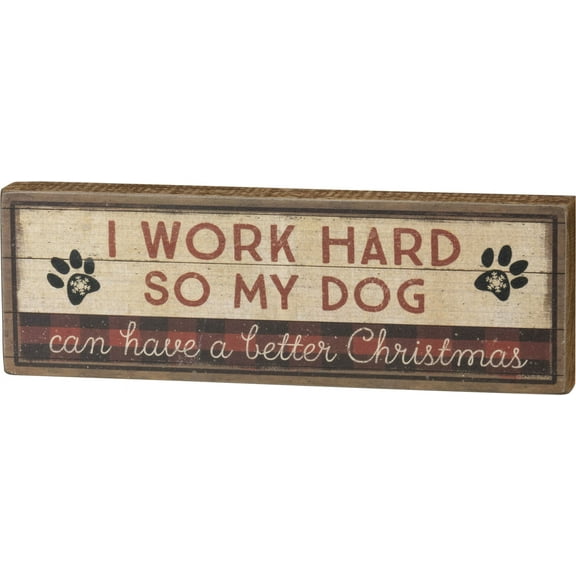 Primitives Block Sign - Work Hard Dog Has Better Christmas