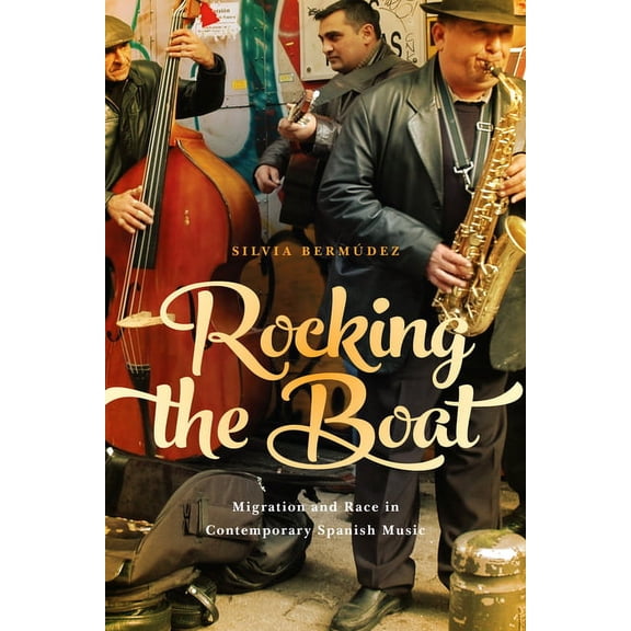 Toronto Iberic Rocking the Boat: Migration and Race in Contemporary Spanish Music, (Hardcover)