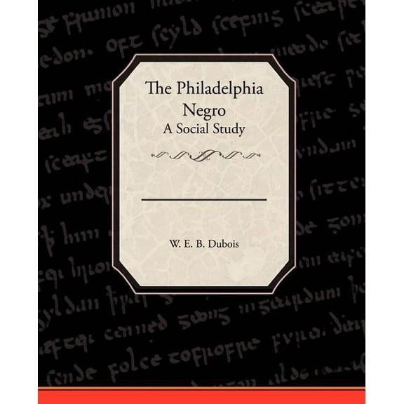 The Philadelphia Negro A Social Study (Paperback)