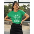 thumbnail image 2 of Too Late To Be Good? T-Shirt Women -Smartprints Designs, Female Medium, 2 of 4