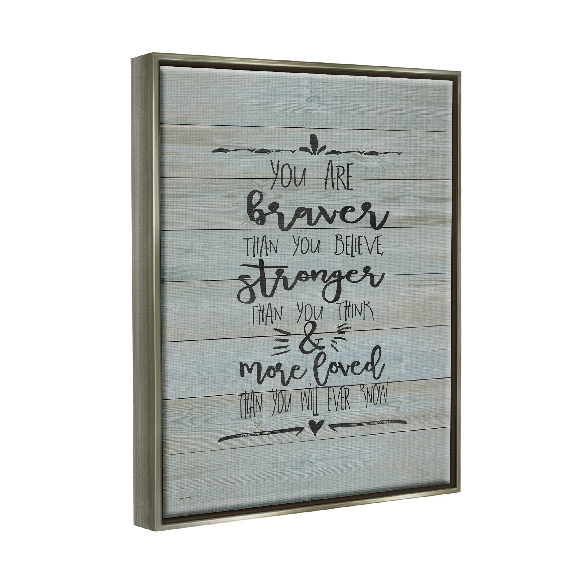 Stupell Industries You Are Braver Stronger and More Loved Luster Gray Framed Floating Canvas Wall Art, 24x30, by Jo Moulton