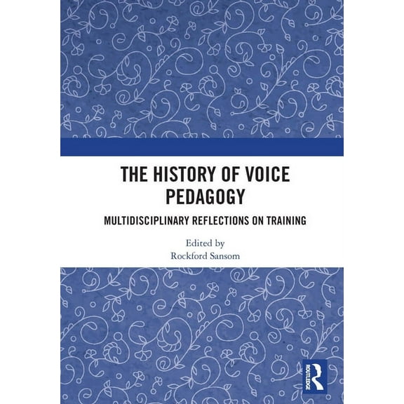 The History of Voice Pedagogy: Multidisciplinary Reflections on Training, (Paperback)