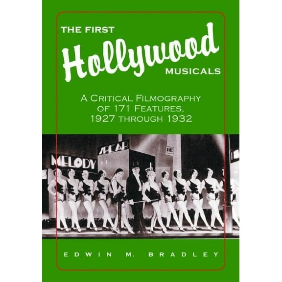 The First Hollywood Musicals: A Critical Filmography of 171 Features, 1927 through 1932, (Paperback)