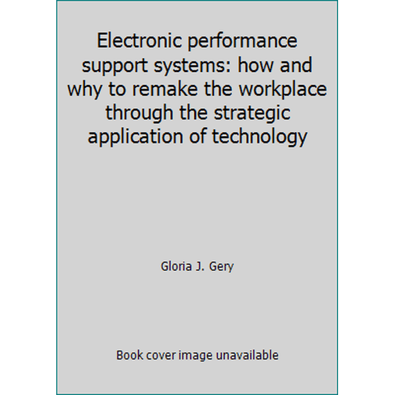 Pre-Owned Electronic performance support systems: how and why to remake the workplace through the strategic application of technology (Paperback) 0964622300 9780964622302