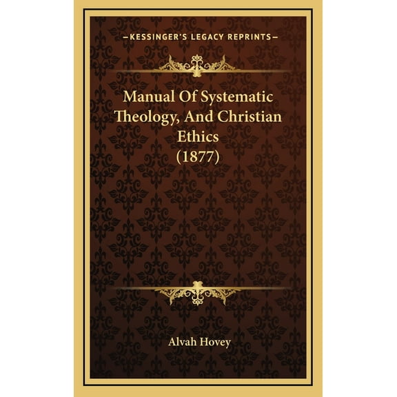 Manual Of Systematic Theology, And Christian Ethics (1877), (Hardcover)
