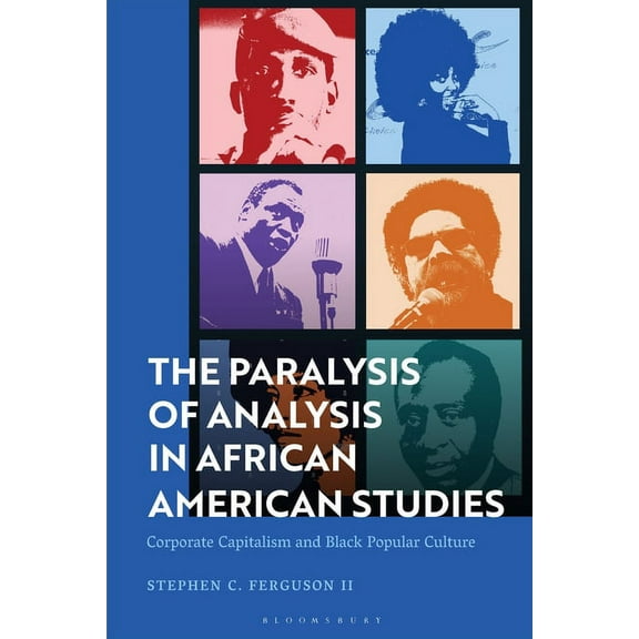 The Paralysis of Analysis in African American Studies: Corporate Capitalism and Black Popular Culture, (Paperback)