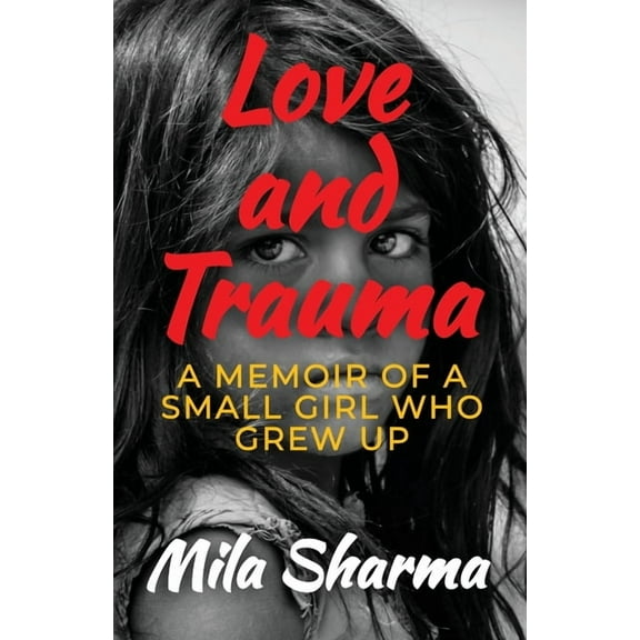 Love and Trauma: A Memoir of a Small Girl Who Grew Up, (Paperback)