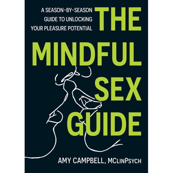 The Mindful Sex Guide: A Season-By-Season Guide to Unlocking Your Pleasure Potential, (Hardcover)