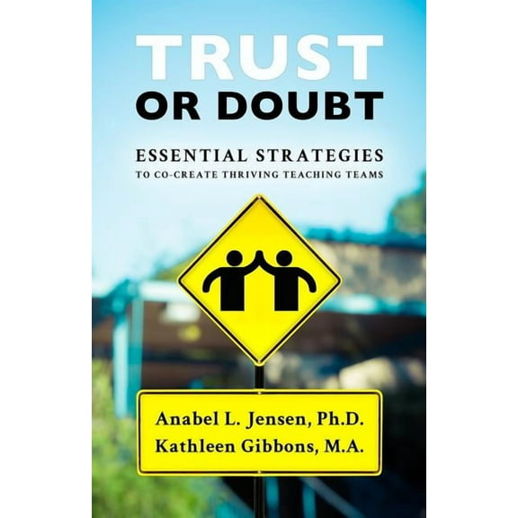 Trust or Doubt: Essential Strategies to Co-Create Thriving Teaching Teams, (Paperback)