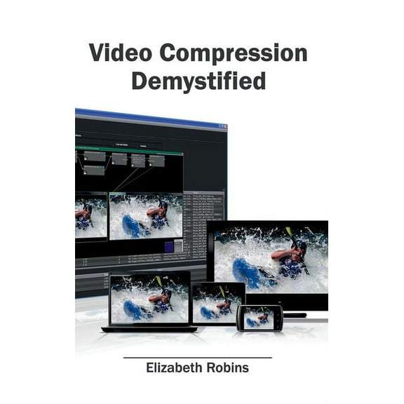 Video Compression Demystified, (Hardcover)