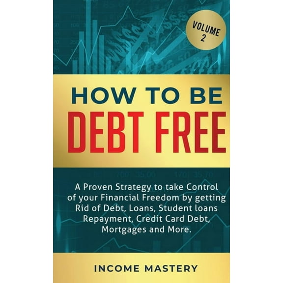 How to be Debt Free: A proven strategy to take control of your financial freedom by getting rid of debt, loans, student , (Paperback)