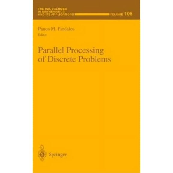 IMA Volumes in Mathematics and Its Appli Parallel Processing of Discrete Problems, Book 106, (Hardcover)