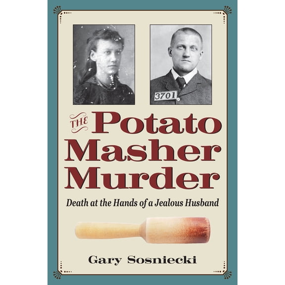 True Crime History The Potato Masher Murder: Death at the Hands of a Jealous Husband, (Paperback)