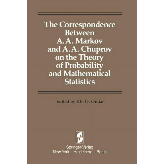 The Correspondence Between A. A. Markov and A. A. Chuprov on the Theory of Probability and Mathematical Statistics, (Paperback)