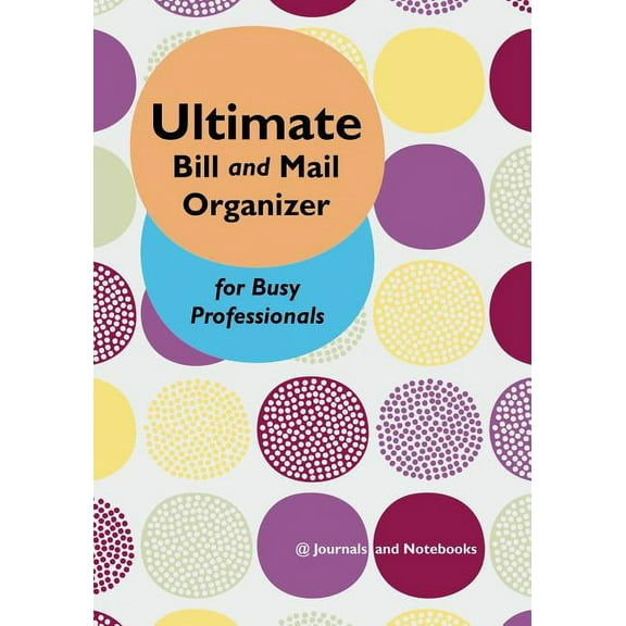 Ultimate Bill and Mail Organizer for Busy Professionals (Paperback)