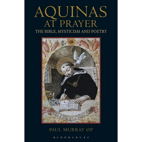 Aquinas at Prayer: The Bible, Mysticism and Poetry, (Paperback)
