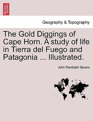 The Gold Diggings Of Cape Horn A Study Of Life In Tierra