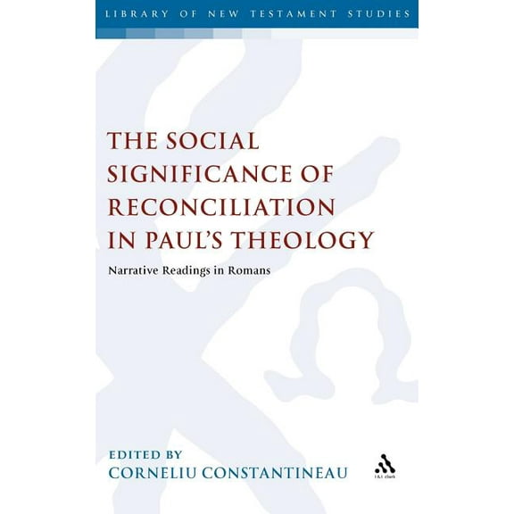 Library of New Testament Studies The Social Significance of Reconciliation in Paul's Theology: Narrative Readings in Romans, Book 421, (Hardcover)