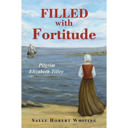 Filled with Fortitude: Pilgrim Elizabeth Tilley, (Paperback)
