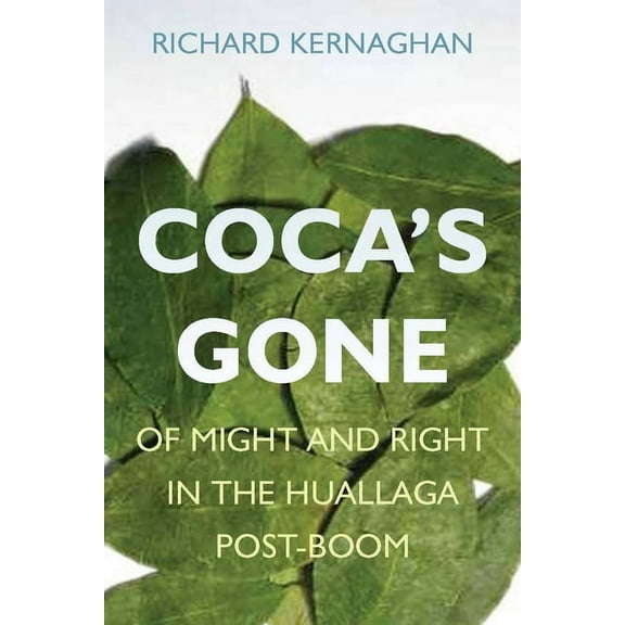 Coca's Gone: Of Might and Right in the Huallaga Post-Boom, (Hardcover)