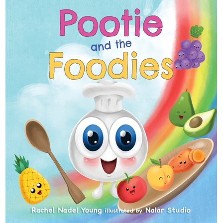 Pootie and the Foodies: A Children's Picture Book About Food, Colors, and Healthy Habits for Picky Eaters, (Hardcover)