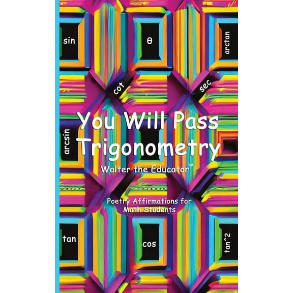 Poetry Affirmations Book You Will Pass Trigonometry: Poetry Affirmations for Math Students, (Paperback)