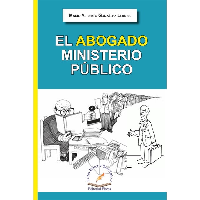 Abogado Ministerio Público FLORES EDITOR Y DISTRIBUIDOR Mario Alberto Gonzalez Llanes