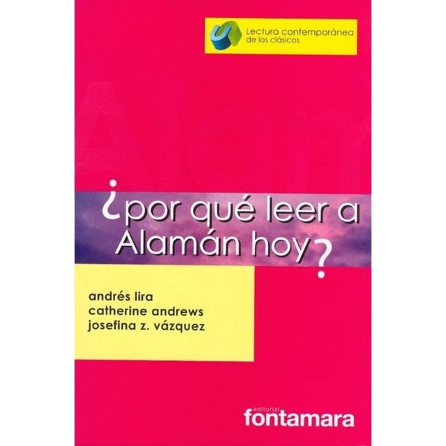 ¿Por qué leer a Alamán hoy?, de Catherine Andrews, Andrés Lira (Andrés Lira González) y Josefina Z.