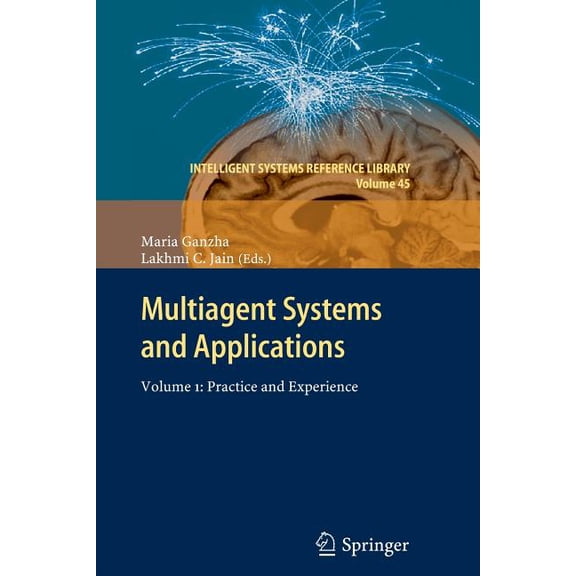 Intelligent Systems Reference Library Multiagent Systems and Applications: Volume 1: Practice and Experience, Book 45, (Paperback)
