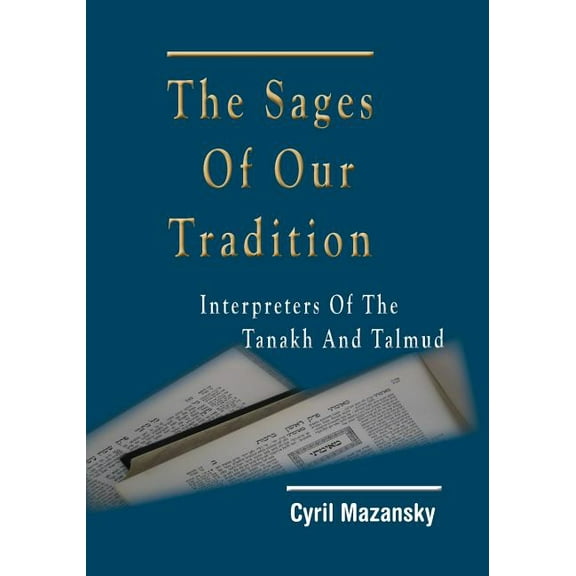 The Sages of Our Tradition: Interpreters of the Tanakh and Talmud