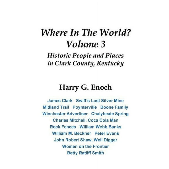 Where In The World? Volume 3, Historic People and Places in Clark County, Kentucky, (Paperback)