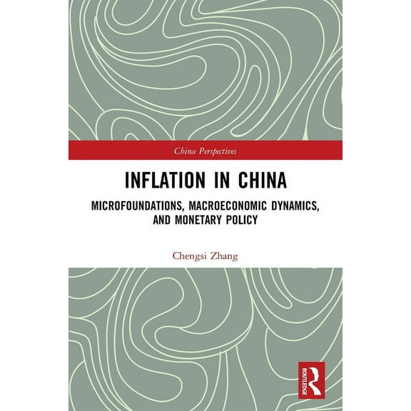 China Perspectives Inflation in China: Microfoundations, Macroeconomic Dynamics, and Monetary Policy, (Paperback)