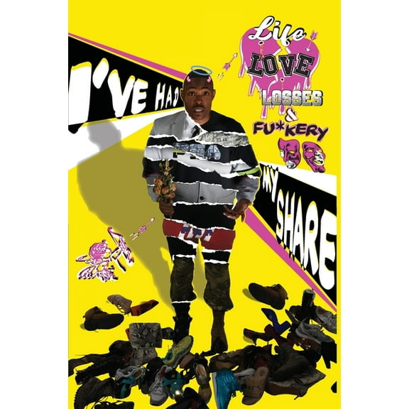 I've Had My Share...Life...Love..Losses and Fu*kery (Paperback)