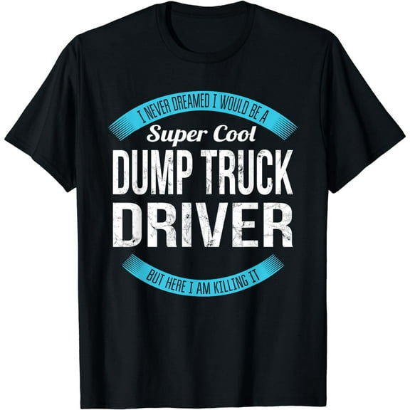 Dump Truck Driver T-Shirt Gifts Funny T-Shirt