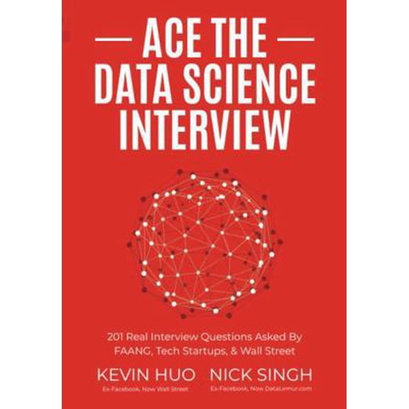 Pre-Owned Ace the Data Science Interview: 201 Real Interview Questions Asked By FAANG, Tech Startups, & Wall Street (Paperback) 0578973839 9780578973838