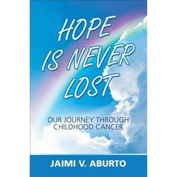 Hope Is Never Lost: Our Journey Through Childhood Cancer (Paperback)
