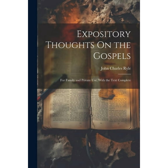 Expository Thoughts On the Gospels: For Family and Private Use; With the Text Complete (Paperback)