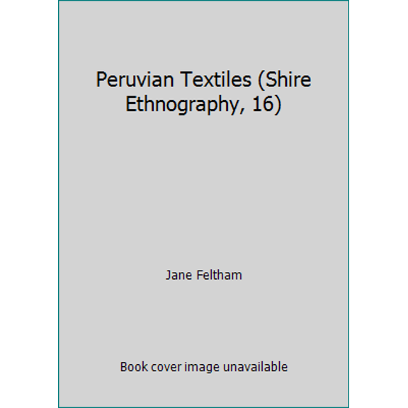 Pre-Owned Peruvian Textiles (Shire Ethnography, 16) (Paperback) 0747800146 9780747800149