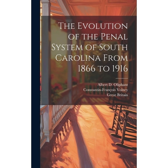 The Evolution of the Penal System of South Carolina From 1866 to 1916 (Hardcover)