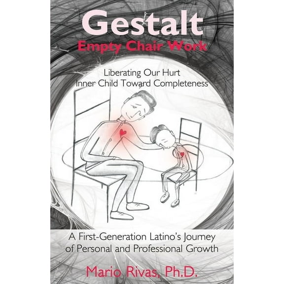 Gestalt Empty Chair Work: Liberating Our Hurt Inner Child Toward Completeness, (Paperback)