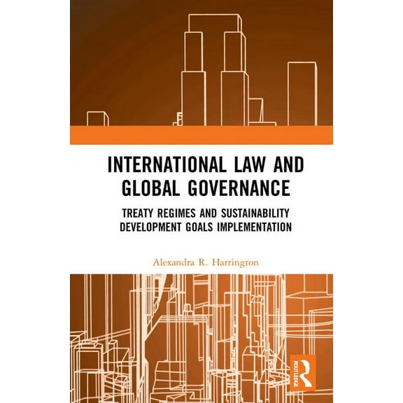 International Law and Global Governance: Treaty Regimes and Sustainable Development Goals Implementation, (Hardcover)