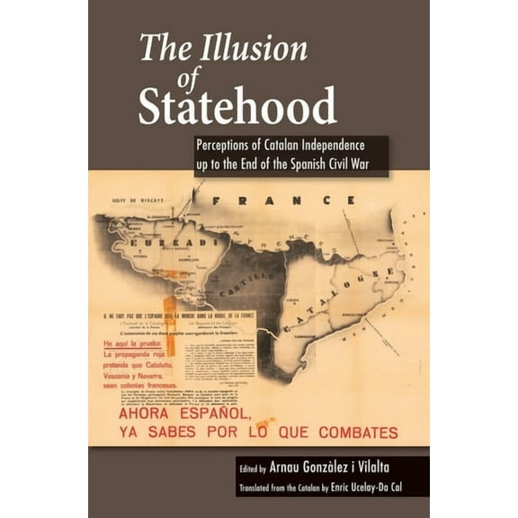 Lse Studies in Spanish History The Illusion of Statehood: Perceptions of Catalan Independence Up to the End of the Spanish Civil War, (Hardcover)
