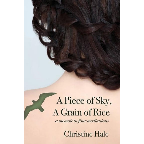 A Piece of Sky, A Grain of Rice: A Memoir in Four Meditations, (Paperback)