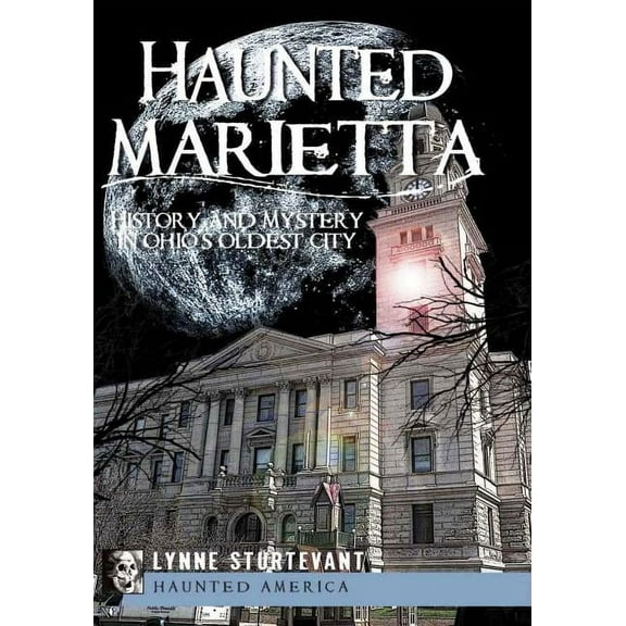 Haunted Marietta: History and Mystery in Ohio's Oldest City (Paperback)