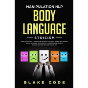 Manipulation NLP Body Language Stoicism : Dark Psychology & Persuasion Secrets to Attract Woman, Win Friends, Social Influence. Cold Analyze & Speed Reading People, Manage Emotions with DBT Skills, CBT (Paperback)
