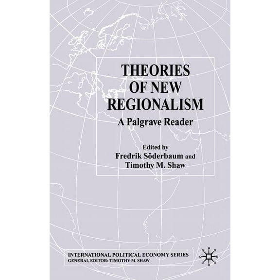 International Political Economy Theories of New Regionalism: A Palgrave MacMillan Reader, (Paperback)