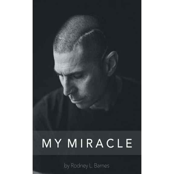 My Miracle: Life Experiences Filled with Overwhelming Truth. (Paperback) by Rodney L Barnes