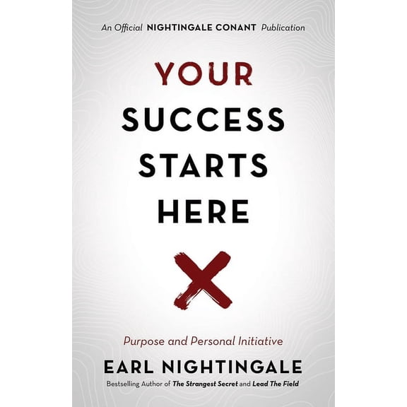 Official Nightingale Conant Publication Your Success Starts Here: Purpose and Personal Initiative, (Paperback)